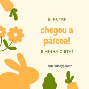 Ei Nutri chegou a Pascoa, e minha dieta!