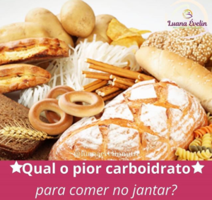 Qual o Pior Carboidrato para Comer no Jantar?