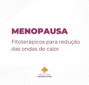 Menopausa - Fitoterápicos para Redução das Ondas de Calor