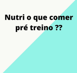 Nutri o que Comer Pré-Treino