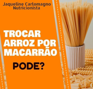 trocar arroz por macarrao pode
