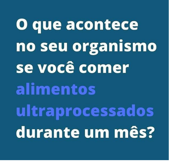 ingerir ultraprocessados durante 1 mes