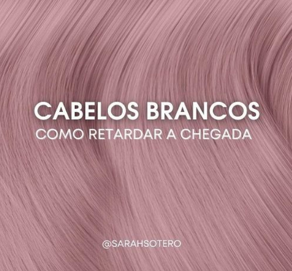 cabelos brancos como retardar a chegada