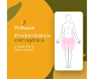 Predominância Estrogênica - O que é e o que Causa?