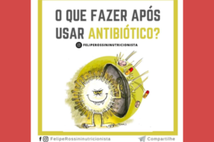 O que Fazer Após Usar Antibióticos?