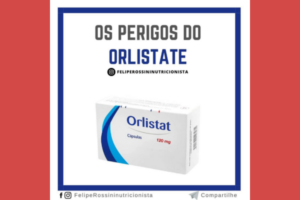 Os Perigos do Orlistate