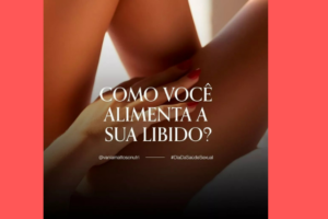 Como Você Alimenta a sua Libido?