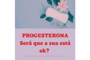 Progesterona - Será que a sua está ok