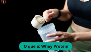O que é Whey Protein