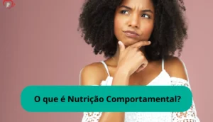 O que é Nutrição Comportamental?