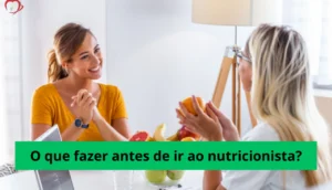O que fazer antes de ir ao nutricionista?