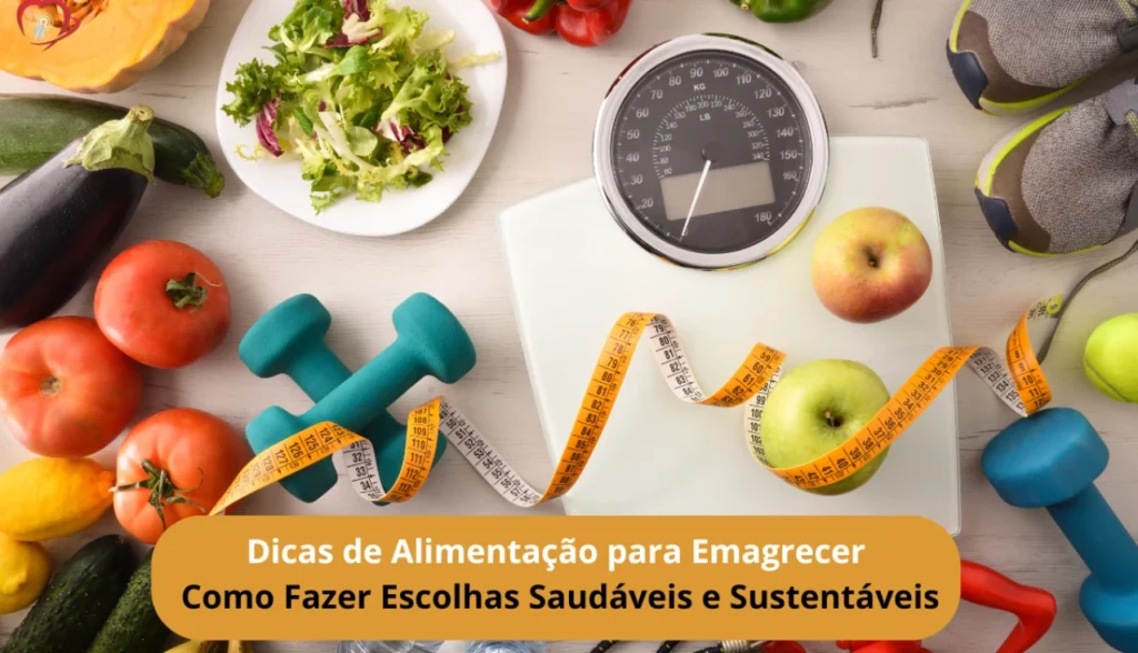 Dicas de Alimentação para Emagrecer: Como Fazer Escolhas Saudáveis e Sustentáveis