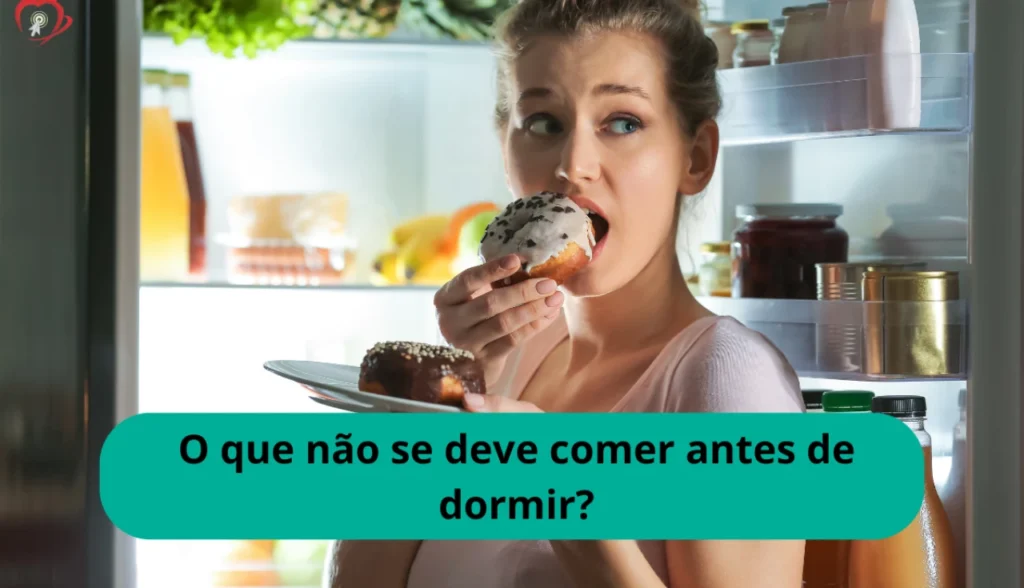 O que não se deve comer antes de dormir?